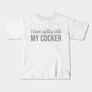 Sorry I can't, I have agility with my Cocker Spaniel in English Kids T-Shirt
